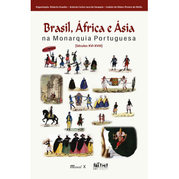 Brasil, África e Ásia na Monarquia Portuguesa:  [Séculos XVI-XVIII]