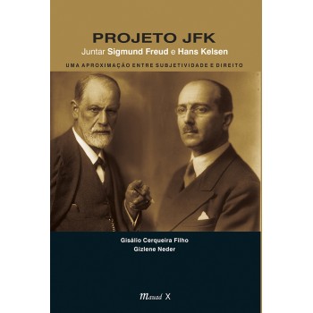 Projeto JFK: juntar Sigmund Freud e Hans Kelsen  uma aproximação entre subjetividade e direito 