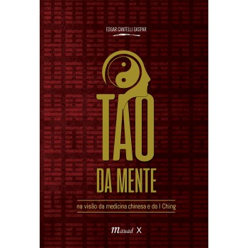 O Tao da Mente na Visão da Medicina Chinesa e do I Ching   Coleção As Artes Daoistas