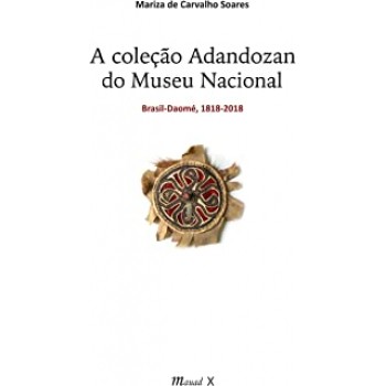 Coleção Adandozan do Museu Nacional Brasil-Daomé, A 1818-2018