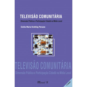 Televisão Comunitária, 2ª. edição - dimensão pública e participação cidadã na mídia local 