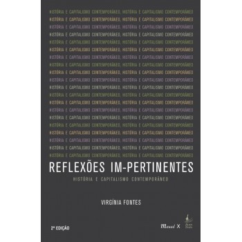 Reflexões Im-pertinentes: História e Capitalismo Contemporâneo, 2a. ed