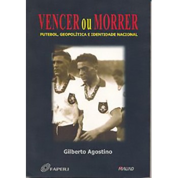 Vencer ou Morrer: Futebol, Geopolítica ...