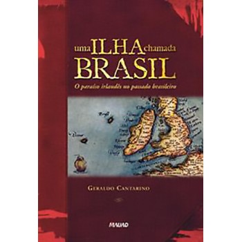 Uma ilha chamada Brasil: O paraíso irlandês no passado brasileiro 