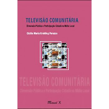 Televisão Comunitária: Dimensão Pública e Participação Cidadã na Mídia Local