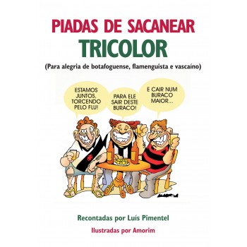 Piadas de Sacanear Tricolor: Para Alegria de Botafoguense, Flamenguista e Vascaíno 