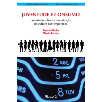 Juventude e Consumo: um estudo sobre a comunicação na cultura contemporânea 