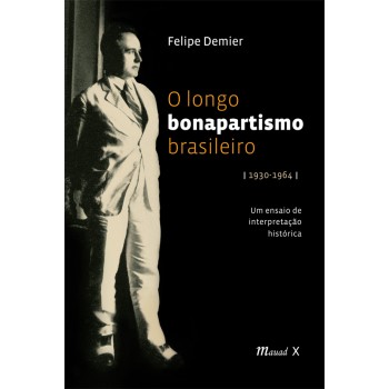 Longo Bonapartismo Brasileiro (1930-1964), O: um ensaio de interpretação histórica 
