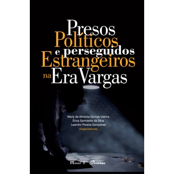 Presos Políticos e Perseguidos Estrangeiros na Era Vargas 