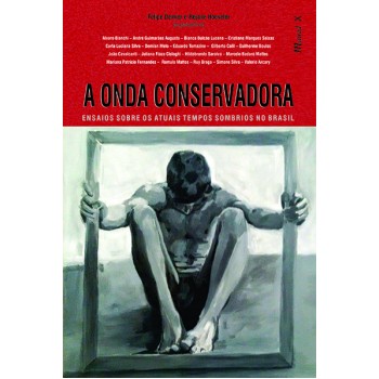 Onda Conservadora, A: ensaios sobre os atuais tempos sombrios no Brasil 