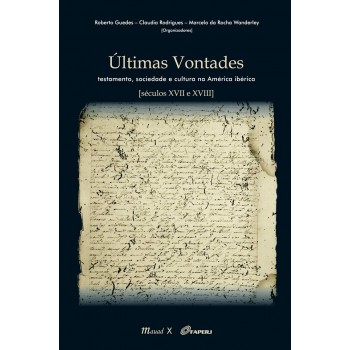 Últimas Vontades: Testamento, sociedade e cultura na América Ibérica séculos XVII e XVIII 