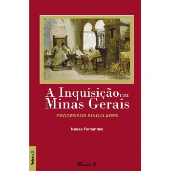 Inquisição em Minas Gerais, A: Processos Singulares - Volume 2 