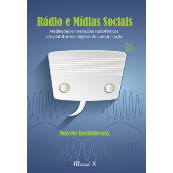 Rádio e Mídias Sociais: Mediações e interações radiofônicas em plataformas digitais de comunicação 
