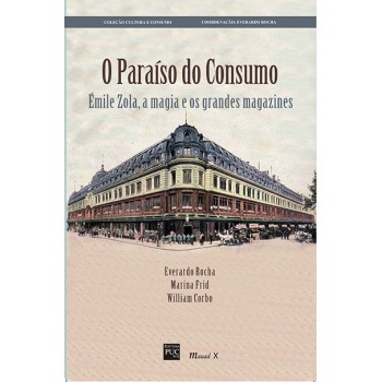 Paraíso do Consumo, O: Émile Zola, a magia e os grandes magazines 