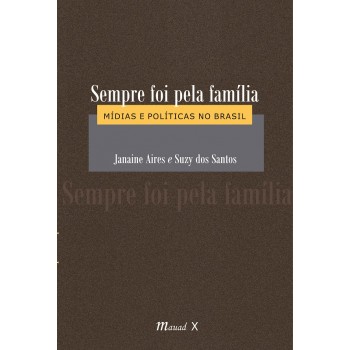Sempre foi pela família: Mídias e políticas no Brasil