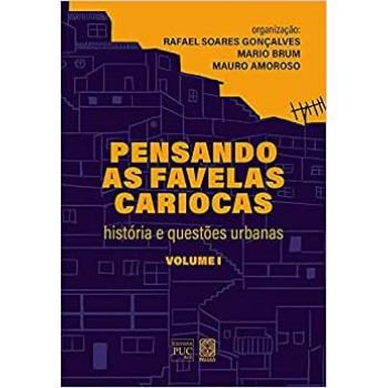 Pensando as favelas cariocas: história e questões urbanas (volume I)