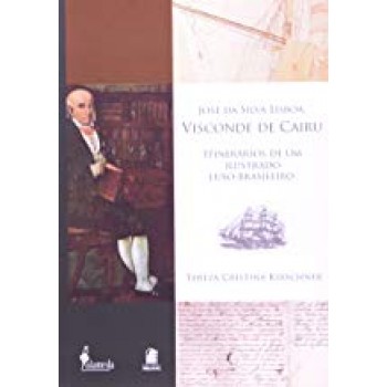 José da Silva Lisboa, Visconde de Cairu: Itinerários de um ilustrado luso-brasileiro