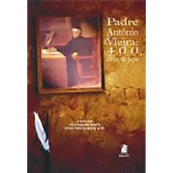 Padre Antonio Vieira: 400 anos depois