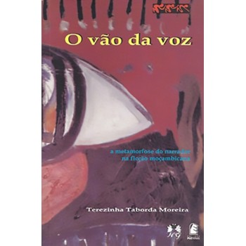 Vão da voz, O: a metamorfose do narrador na ficção moçambicana