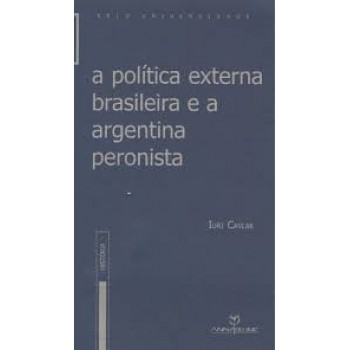 Política externa brasileira e a argentina peronista (annablume)