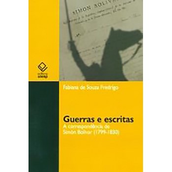 Guerras e Escritas - A correspondência de Simón Bolívar (1799-1830)