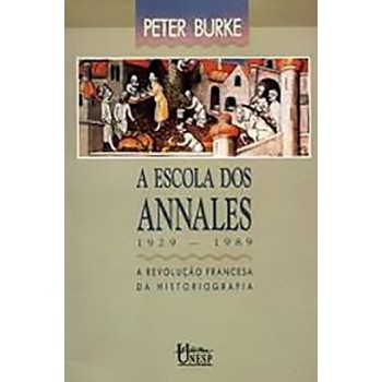 Escola Dos Annales, A (1929 - 1989) A Revolução Francesa da Historiografia - 2ªEd