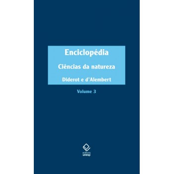 Enciclopédia, ou dicionário razoado das ciências, das artes e dos ofícios: Volume 3: Ciências da Natureza