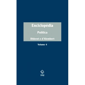 Enciclopédia, ou dicionário razoado das ciências, das artes e dos ofícios: Volume 4: Política