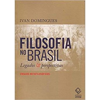 Filosofia no Brasil: Legados e perspectivas - Ensaios metafilosóficos