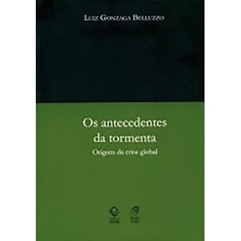 ANTECEDENTES DA TORMENTA, OS ORIGENS DA CRISE GLOBAL