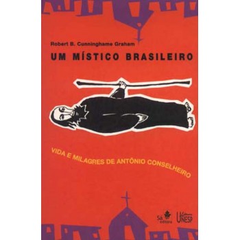 Um Místico Brasileiro: Vida e milagres de Antônio Conselheiro