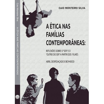 Ética nas Famílias Contemporâneas,A: reflexões sobre o "ser" e o "outro do ser" a partir dos filmes Abril despedaçado e