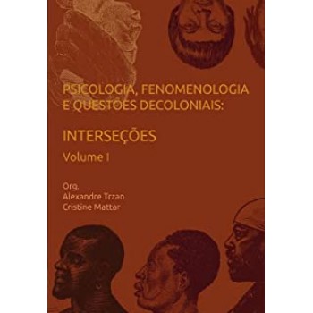 Psicologia, fenomenologia e questões decoloniais: Interseções - Volume I