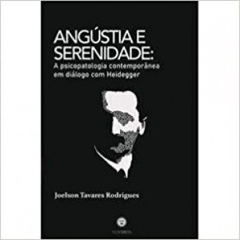 Angústia e Serenidade: A psicologia contemporânea em diálogo com Heidegger