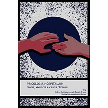 Psicologia hospitalar: Teoria, vivências e casos clínicos