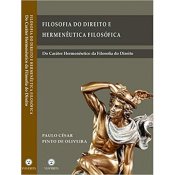 Filosofia do Direito e Hermenêutica Filosófica: Do Caráter Hermenêutico da Filosofia do Direito